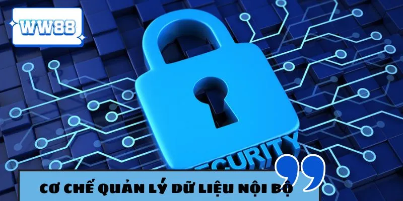 Cơ chế quản lý dữ liệu nội bộ cực khắt khe